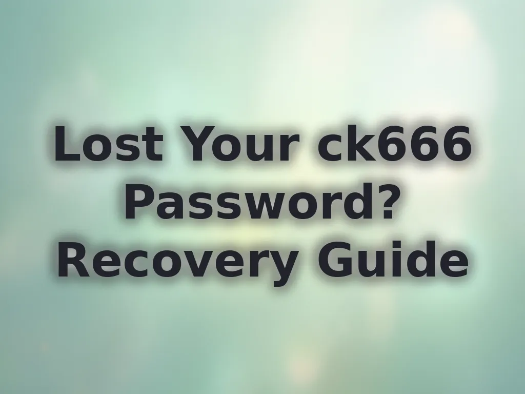 Lost Your ck666 Password? Recovery Guide